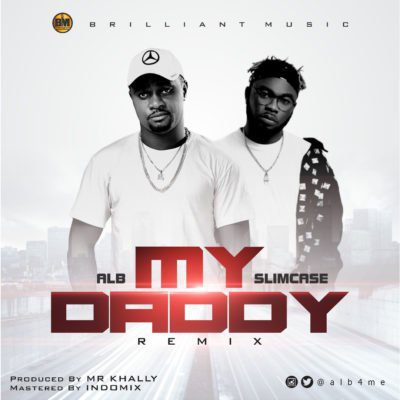 Music:-ALB – “My Daddy (Remix)” ft. Slimcase - Sweetloaded