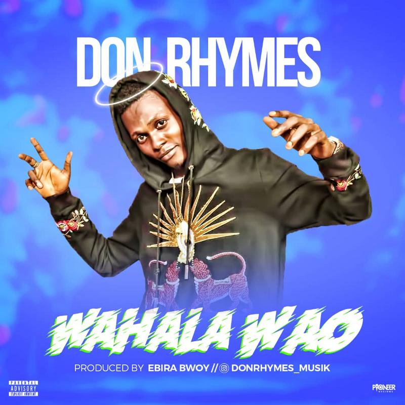 MUSIC:-DON Rhymes-Wahala Wao-Prod by ebira bwoy - Sweetloaded