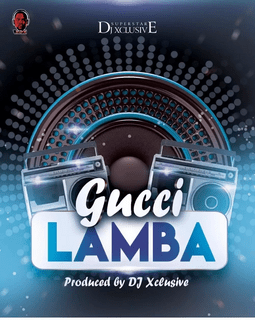 [Music] DJ Xclusive – Gucci Lamba - Sweetloaded