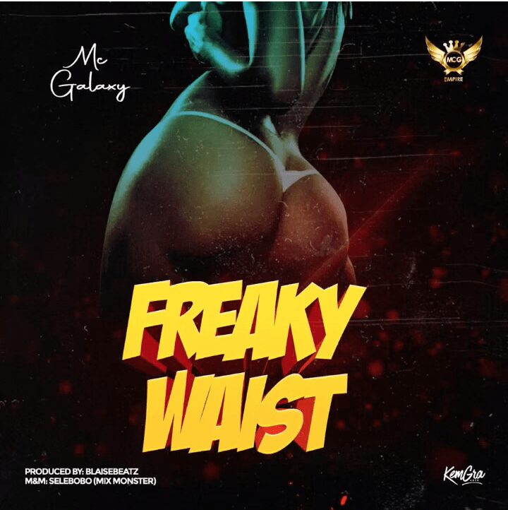 MC Galaxy – “Freaky Waist”