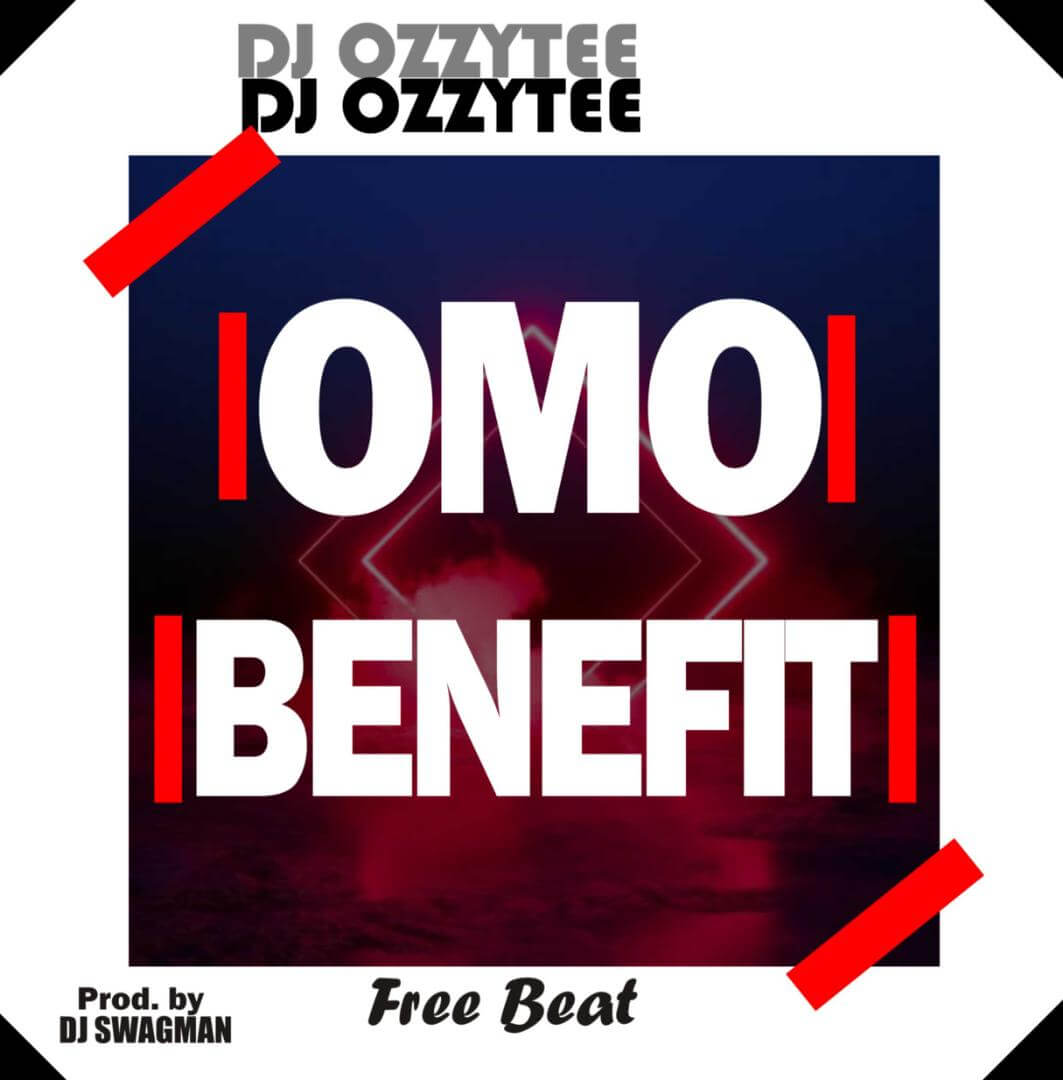 FreeBeat : DJ Ozzytee - Omo Benefit FreeBeat 