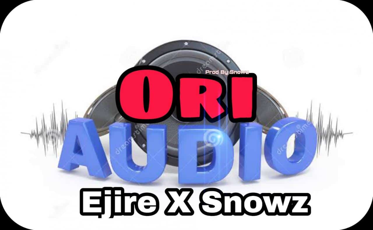 [Music] Ejire - Ori X Snowz (Prod By Snowz) 