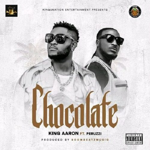 King Aaron ft. Peruzzi – Chocolate