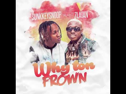 Sunkkeysnoop - Why ton frown (Remix) feat. Zlatan