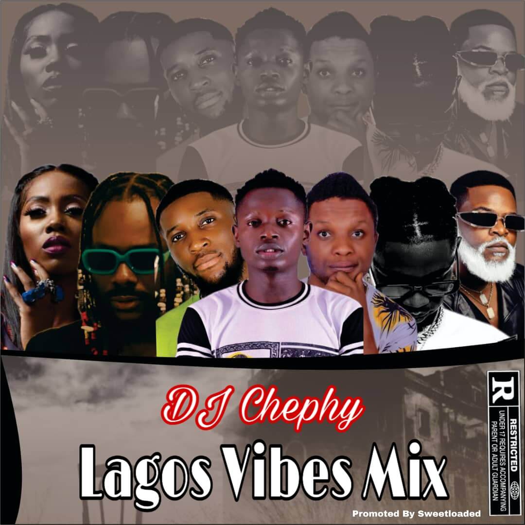 [Mixtape] DJ Chephy Ft Sweetloaded - Lagos Vibes Mix