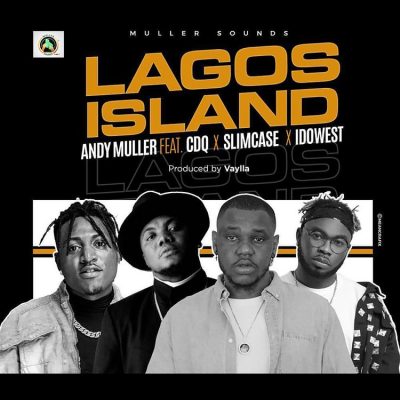 Andy Muller ft. CDQ, Slimcase & Idowest – Lagos Island