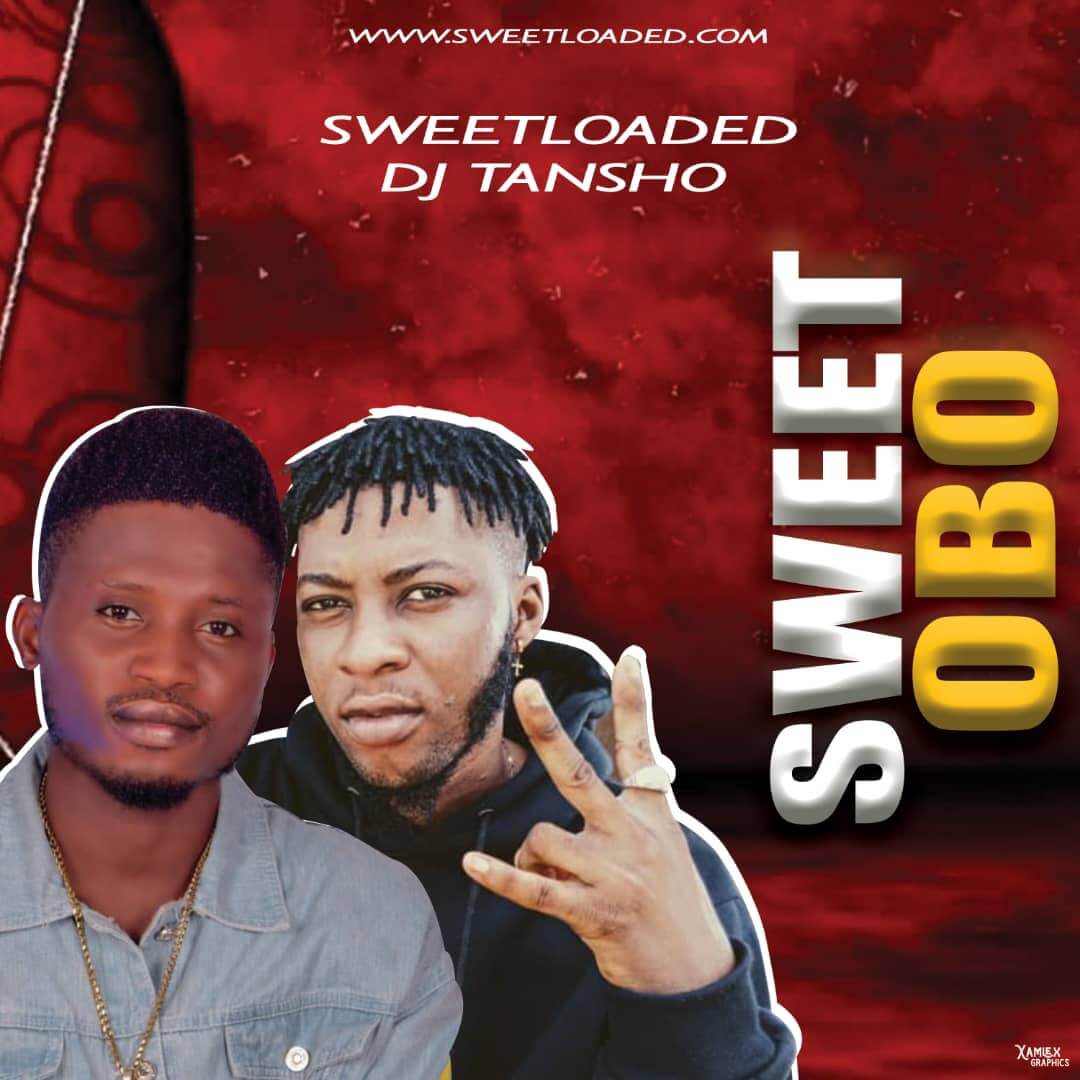 Sweetloaded Ft DJ Tansho - Sweet Obo Refix 