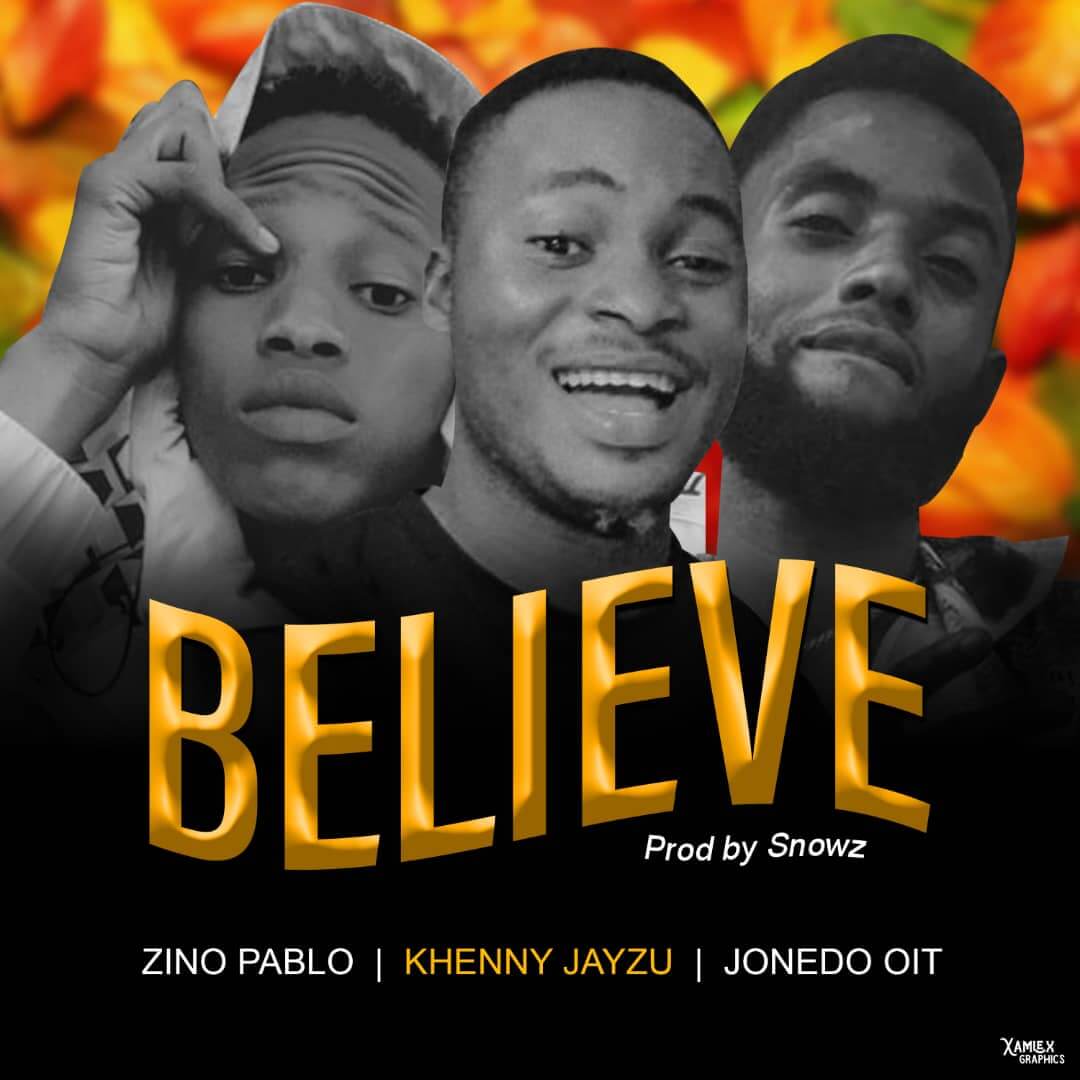 Khenny Jayzu - Believe  ft Zino Pablo x Jonedo Oit