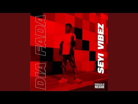 Seyi Vibez - Dia Fada(Prod By Rexxie)