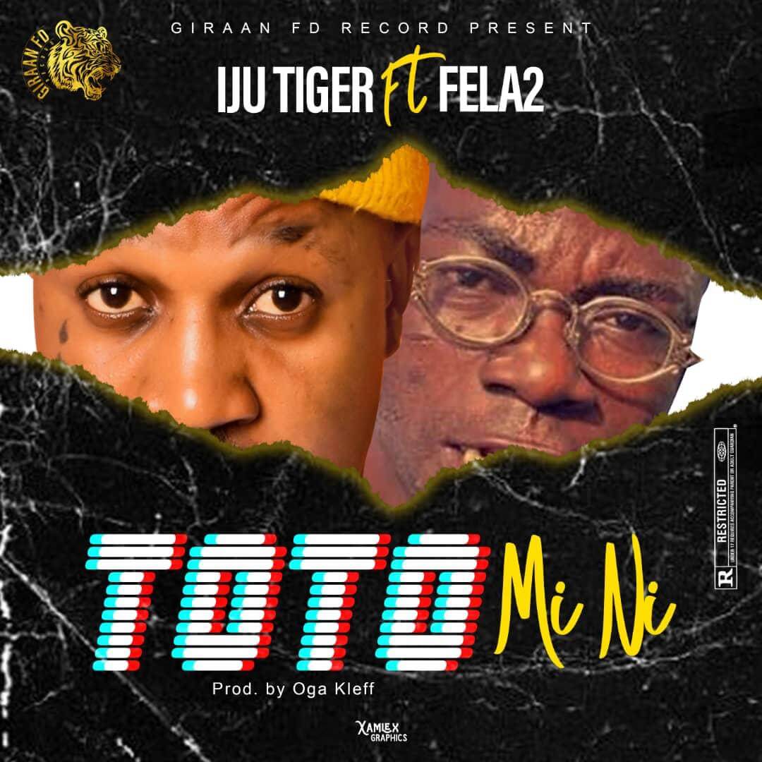 Iju Tiger Ft Fela 2 - Toto Mi Ni