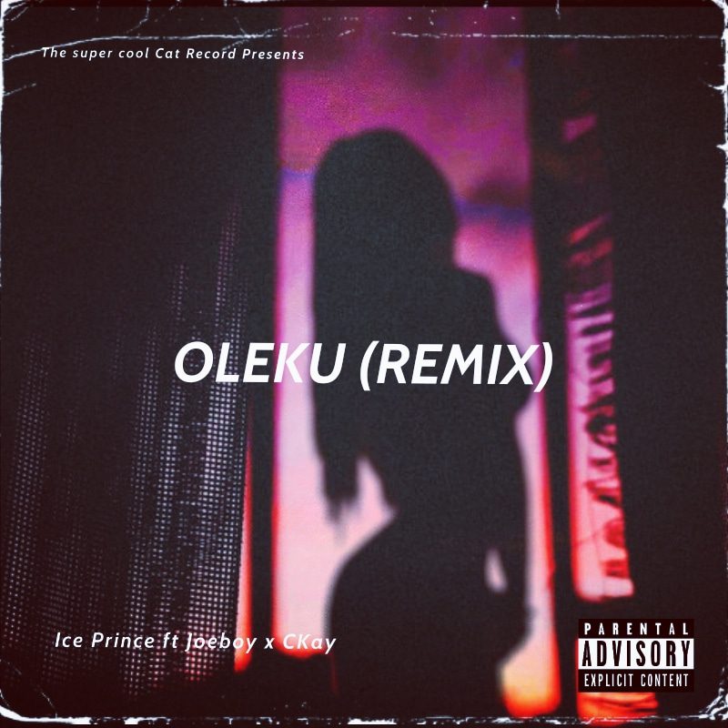 Ice Prince – Oleku (Remix) Ft JoeBoy & CKay