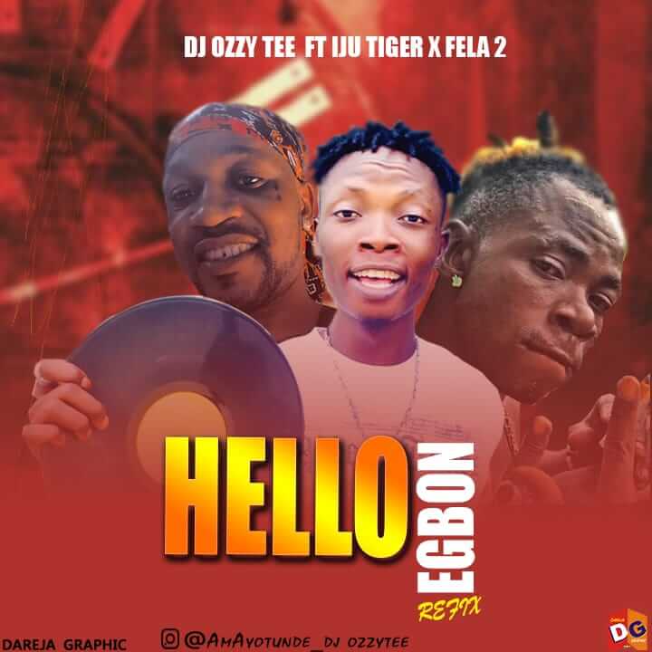 Dj Ozzytee Ft Iju Tiger x Fela 2 - Hello Egbon Refix