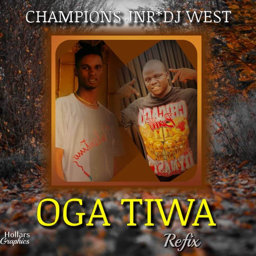 Dj West x Champion JNR - Oga Ti Wa Refix + Freebeat