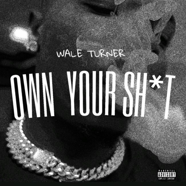 Wale Turner – Own Your Shxt
