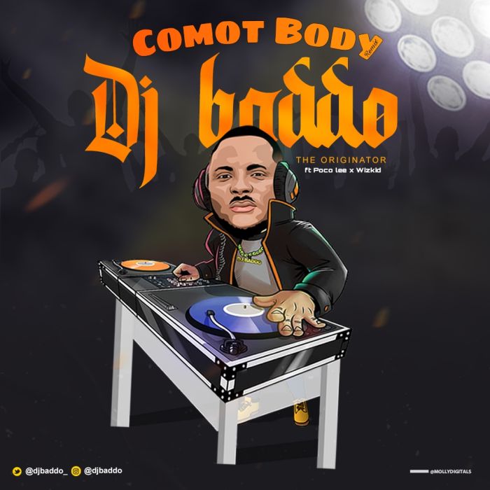DJ Baddo x Poco Lee x Wizkid – Comot Body (Refix