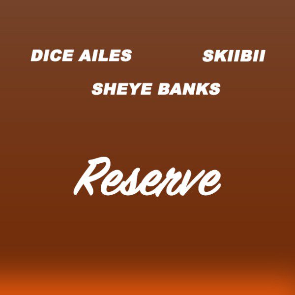 Dice Ailes – Reserve (Remix) Skibii, Sheye Banks