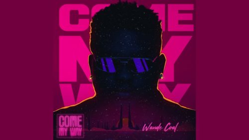 Wande Coal – Come My Way