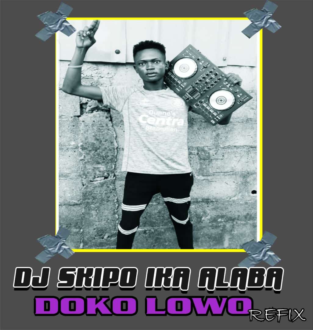 DJ Skipo Ika Alaba - Doko Lowo Refix 