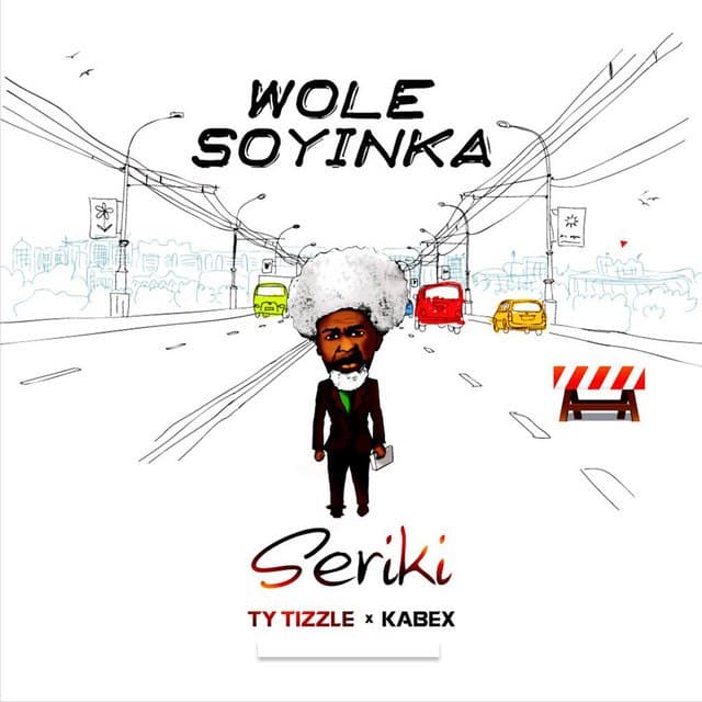 Seriki – Wole Soyinka Ft. Ty Tizzle & Kabex