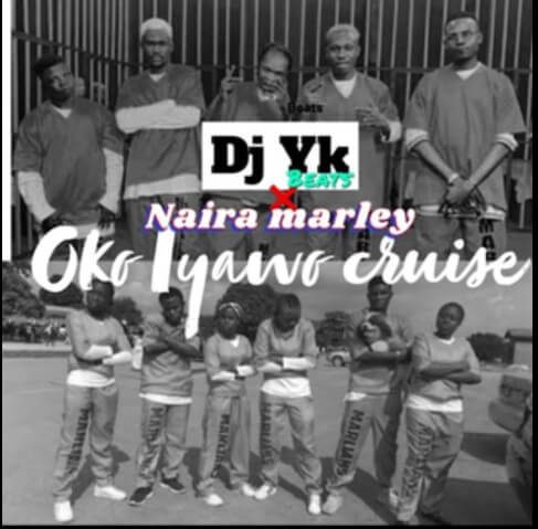 Dj Yk Ft Naira Marley - Oko Iyawo Cruise