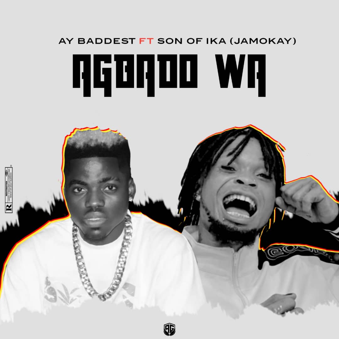 Son of ika jamokay ft Ay Baddest - Agbado Wa oo
