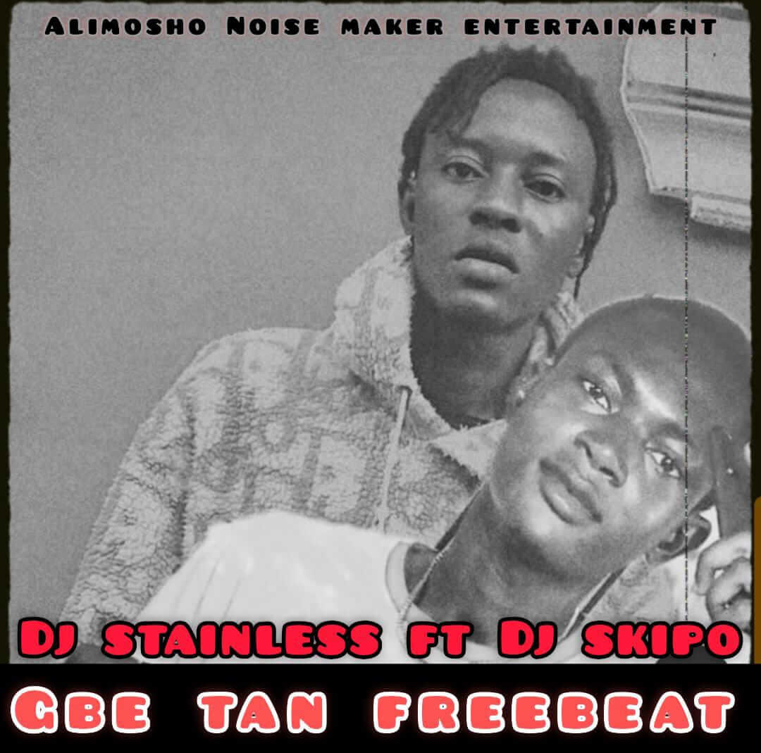 Dj Stainless Ft Dj Skipo - Gbe Tan Freebeat
