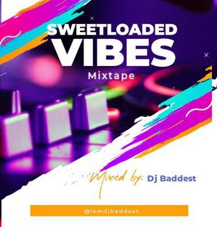 Sweetloaded Ft Dj Baddest - Vibez Mixtape