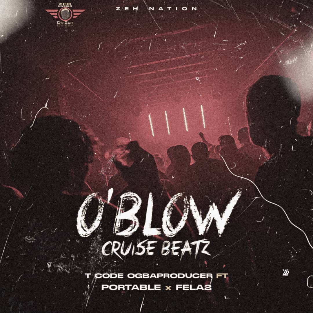 T Code Ft Portable X Fela 2 - O Blow Cruise Beat