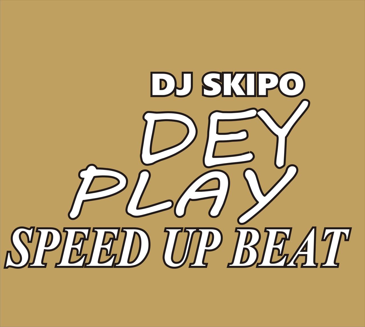 DJ Skipo Dey Play Beat Speed Up