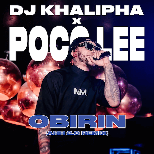 Poco Lee – Obirin (Ahhh 2.0 Remix) Ft. DJ Khalipha