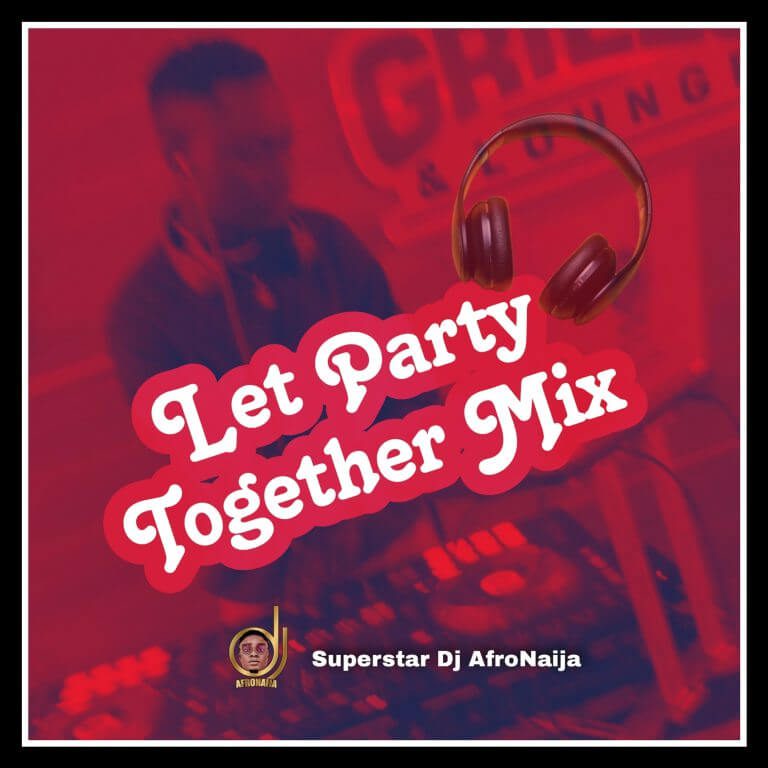 Download Dj mix Dj AfroNaija - Let Party Together Mix