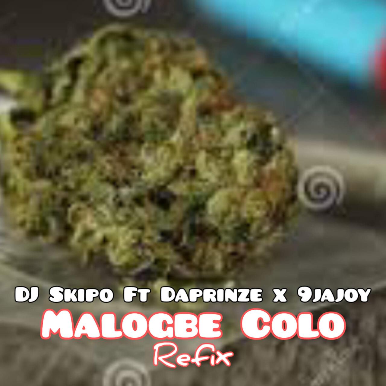 Download Dj Skipo Ft Daprinze 77 Mopol & 9jajoy - Malogbe Colo Refix
