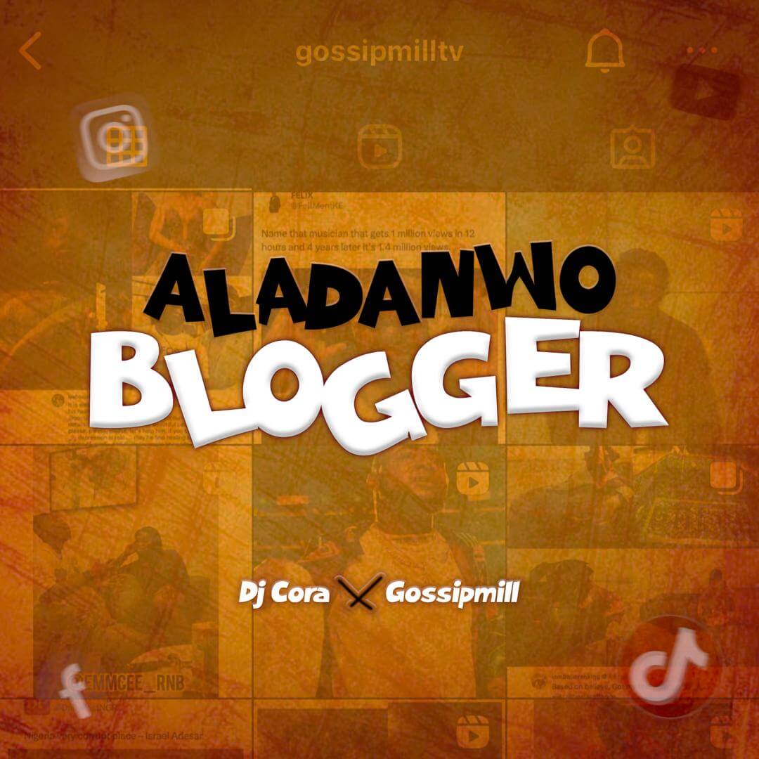 Dj Cora X Gossip Mill - Aladanwo Blogger