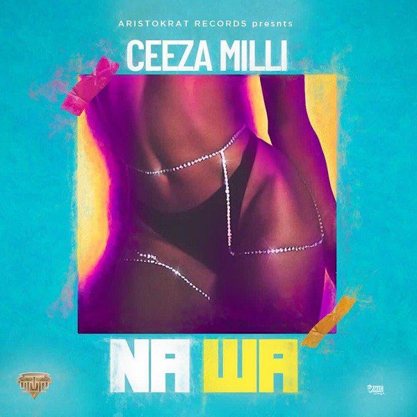 Music:-Ceeza Milli – Na Wa - Sweetloaded