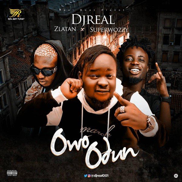 Music:-DJ Real ft. Zlatan & Superwozzy – Owo Odun - Sweetloaded
