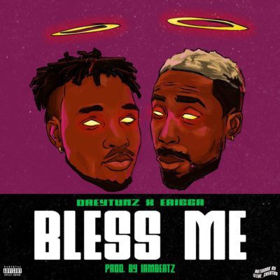 Music:-Drey Tunz X Erigga – Bless Me - Sweetloaded