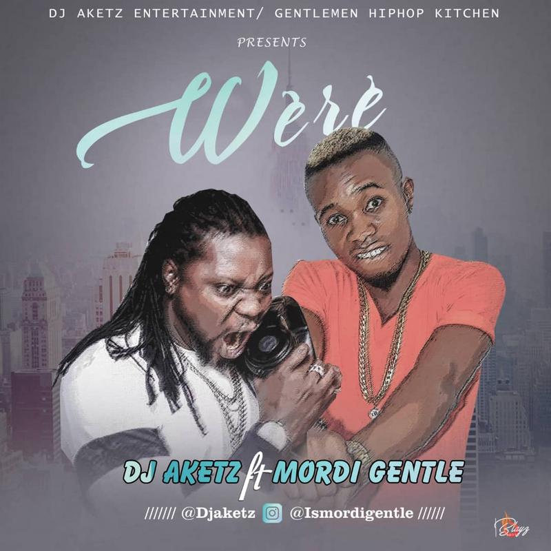 Music:-(HOT) Dj Aketz Ft. Mordi Gentle – Were - Sweetloaded