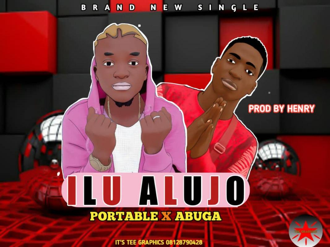 Music:-Portable-Ilu alujo ft Abuga prod by Henry - Sweetloaded