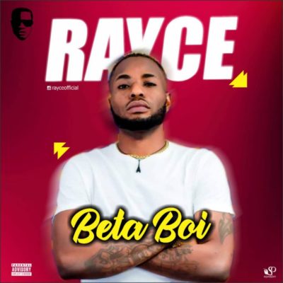 Music:-Rayce – “Beta Boi” - Sweetloaded