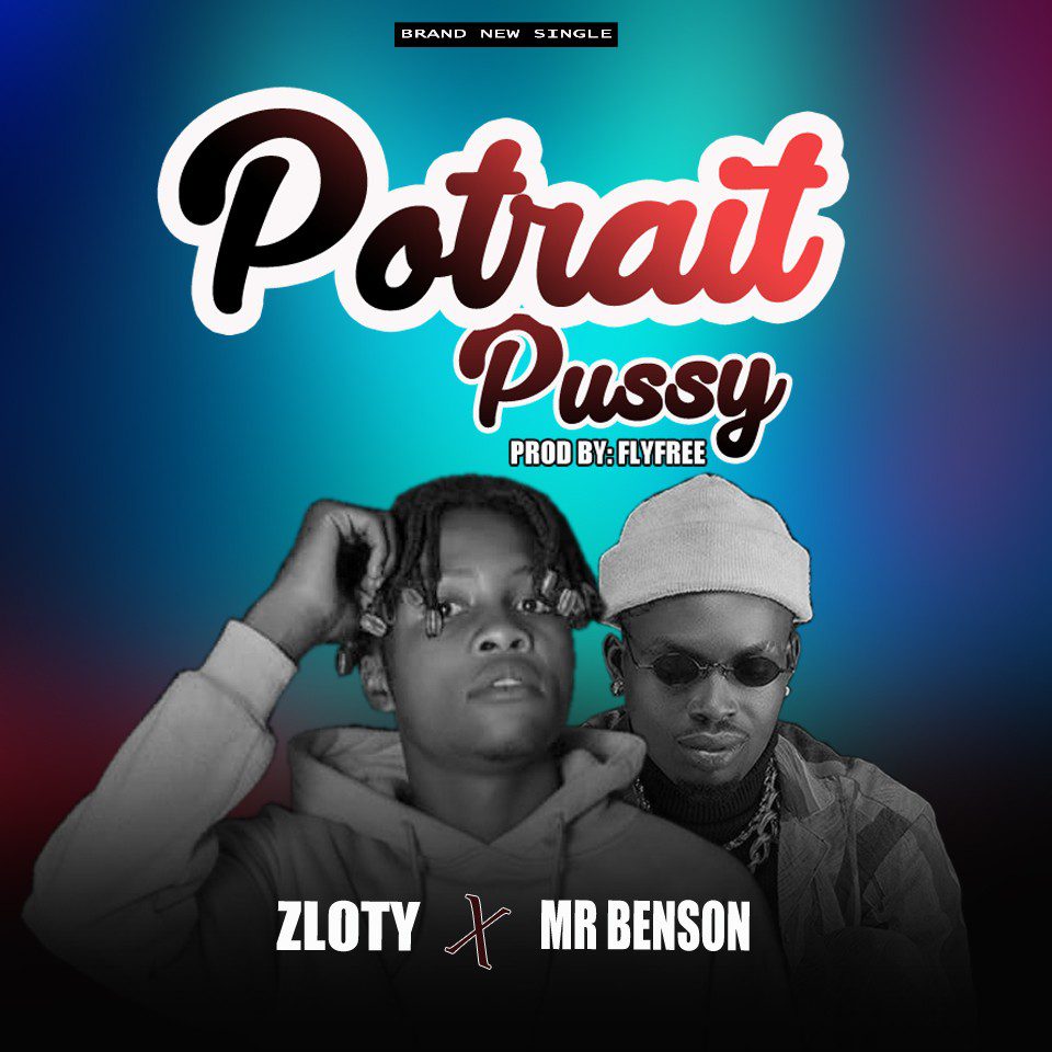Zloty Ft. Mr Benson – Potrait Pussy