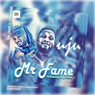 Mr Fame - Uju Ft Zagaman