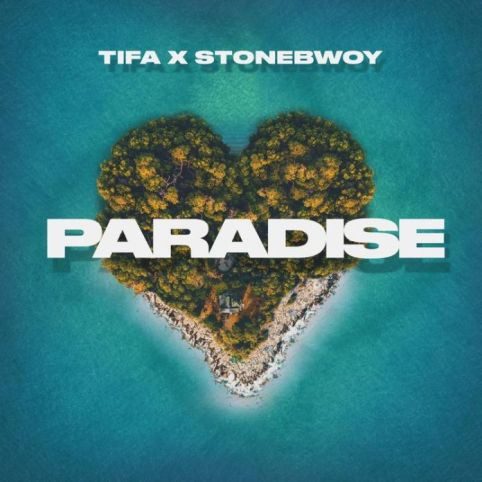 Tifa – Paradise Ft Stonebwoy (Prod. by Dre Day)