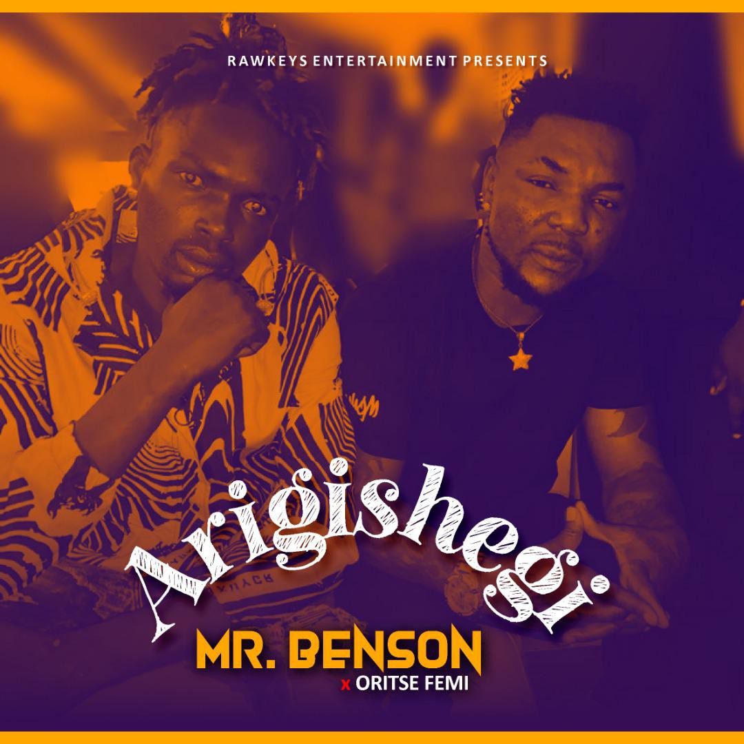 MUSIC : Mr Benson Ft. Oritse Femi – Arigishegi - Sweetloaded
