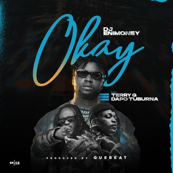 DJ Enimoney – Okay ft. Terry G & Dapo Tuburna
