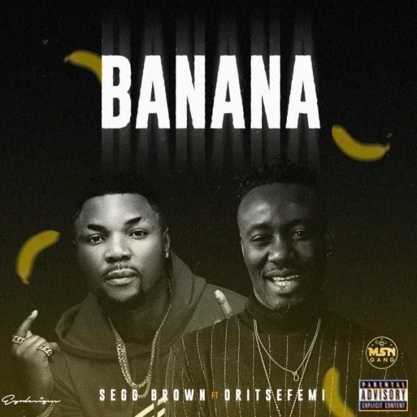 Oritse Femi – Banana ft Segg Brown - Sweetloaded
