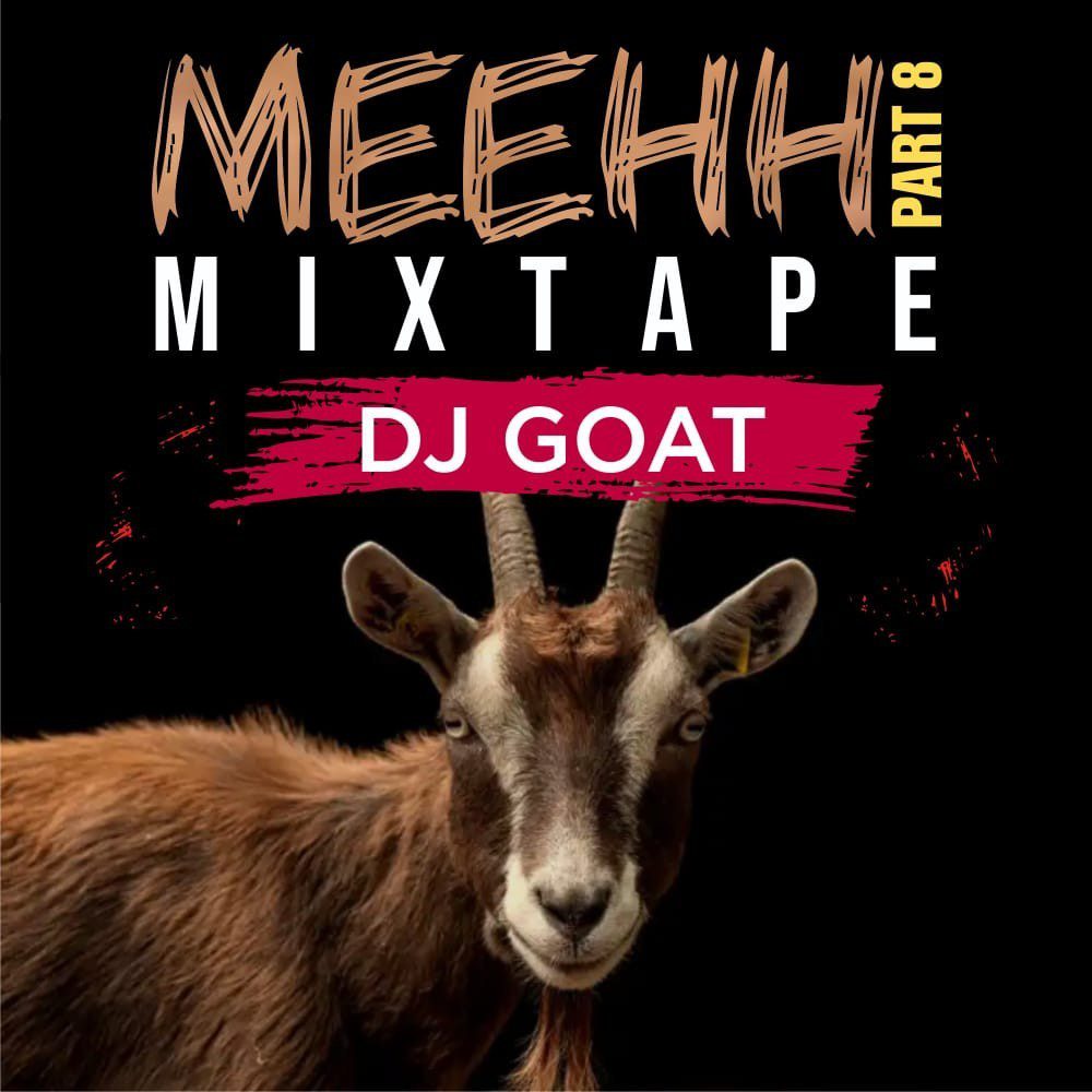 HOT MIX: Dj Goat - Meehh Part 8 Mixtape HOT MIX: Dj Goat - Meehh Part 8 Mixtape