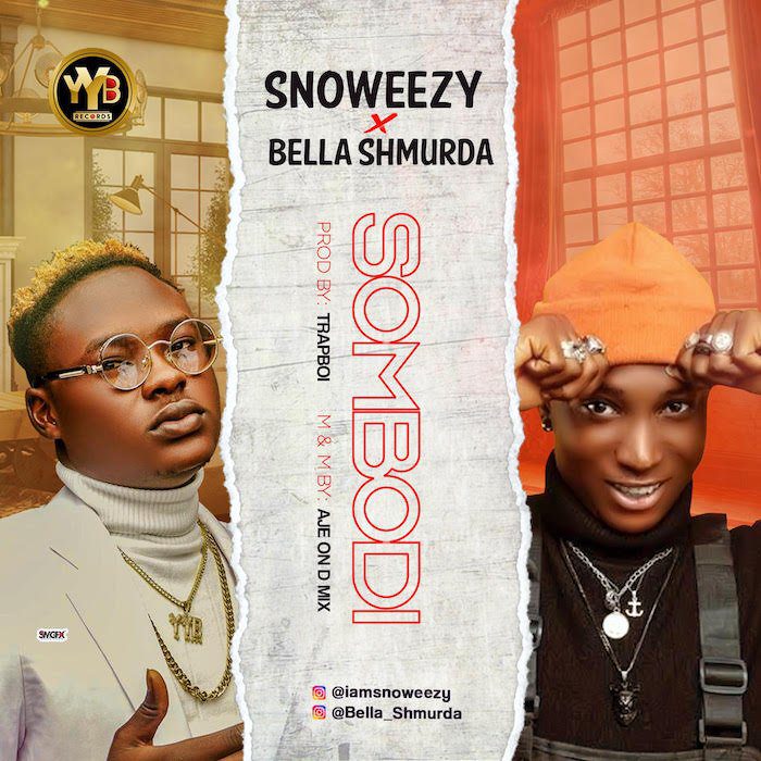 Snoweezy x Bella Shmurda – Sombodi - Sweetloaded Snoweezy x Bella Shmurda – Sombodi