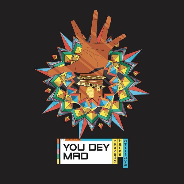 Reekado Banks ft. AttiFaya – You Dey Mad Reekado Banks ft. AttiFaya – You Dey Mad