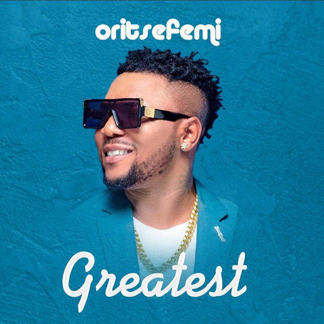 Oritse Femi – “Greatest”