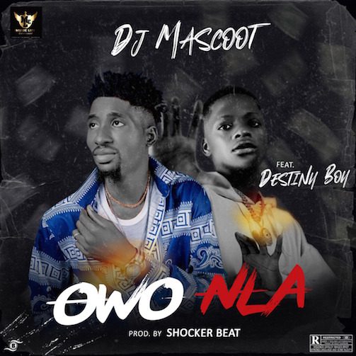 DJ Mascoot - Owo Nla Ft. Destiny Boy - Sweetloaded DJ Mascoot - Owo Nla Ft. Destiny Boy
